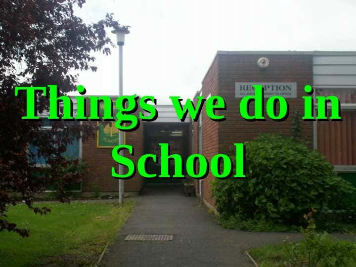 Things we do in School