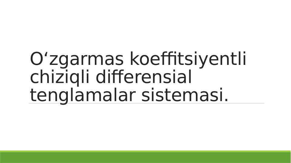 O`ZGARMAS KOEFFITSENTLI CHIZIQLI DIFFERENSIAL TENGLAMALAR SISTEMASI