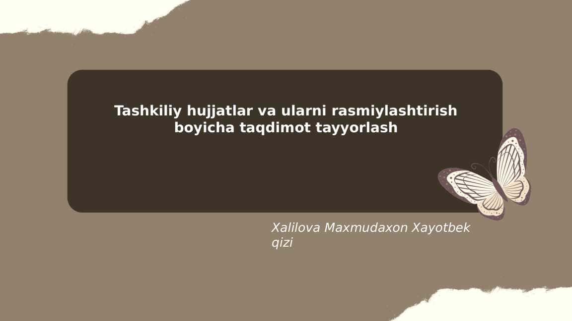 Tashkiliy hujjatlar va ularni rasmiylashtirish boyicha taqdimot tayyorlash