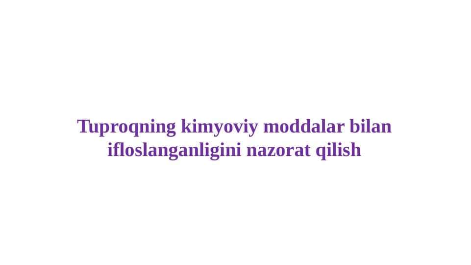 Tuproqning kimyoviy moddalar bilan ifloslanganligini nazorat qilish