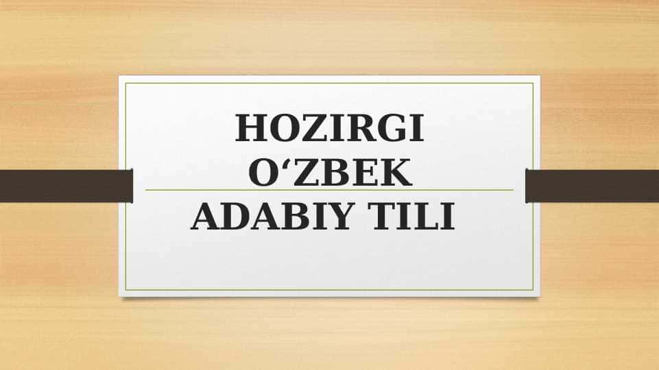 “Hozirgi o‘zbek adabiy tili” fanining predmeti, maqsad va vazifalari