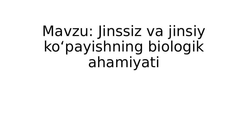 Jinssiz va jinsiy ko‘payishning biologik ahamiyati