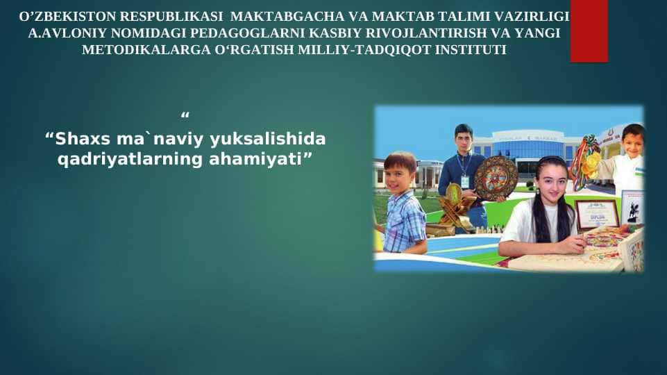 “Shaxs ma`naviy yuksalishida qadriyatlarning ahamiyati”