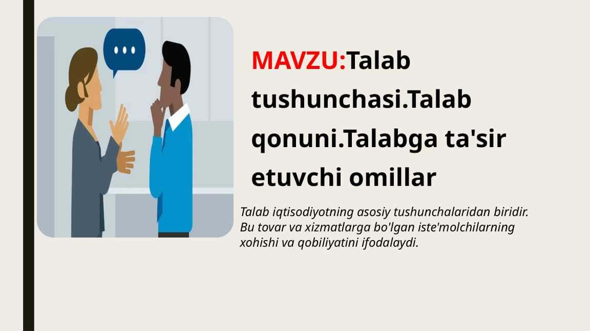 Talab tushunchasi.Talab qonuni.Talabga ta'sir etuvchi omillar