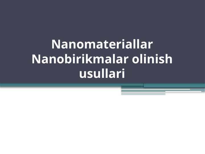 Nanomateriallar Nanobirikmalar olinish usullari