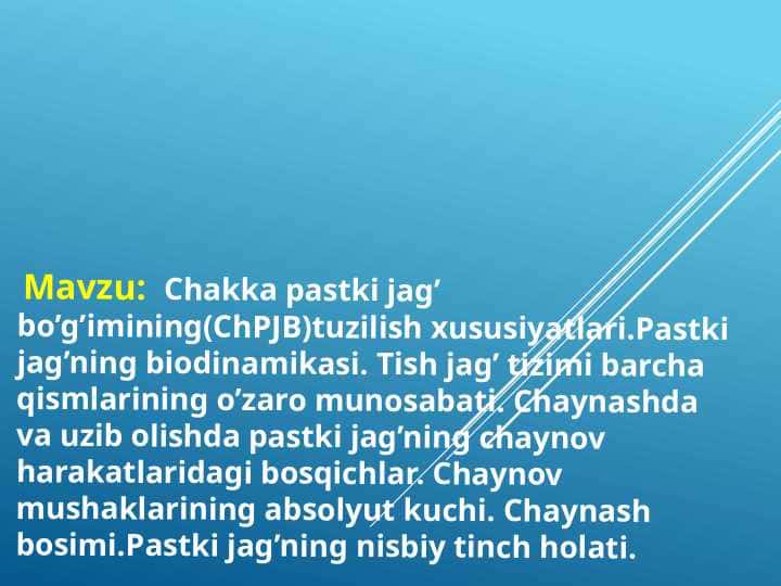 Chakka pastki jag’ bo’g’imining ( ChPJB ) tuzilish xususiyatlari .Pastki jag’ning biodinamikasi . Tish jag’ tizimi barcha qismlarining o’zaro munosabati . Chaynashda va uzib olishda pastki jag’ning chaynov harakatlaridagi bosqichlar . Chaynov mushaklarining absolyut kuchi . Chaynash bosimi . Pastki jag’ning nisbiy tinch holati