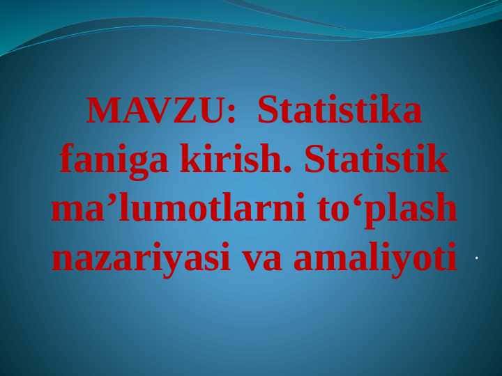 Statistika faniga kirish. Statistik ma’lumotlarni to‘plash nazariyasi va amaliyoti