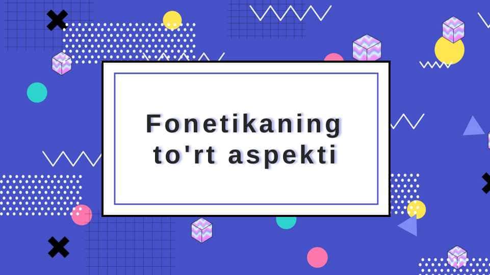 Fonetikaning to‘rt aspekti