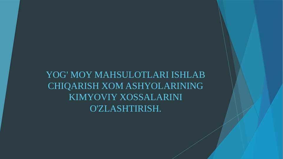 YOG' MOY MAHSULOTLARI ISHLAB CHIQARISH XOM ASHYOLARINING KIMYOVIY XOSSALARINI O'ZLASHTIRISH.