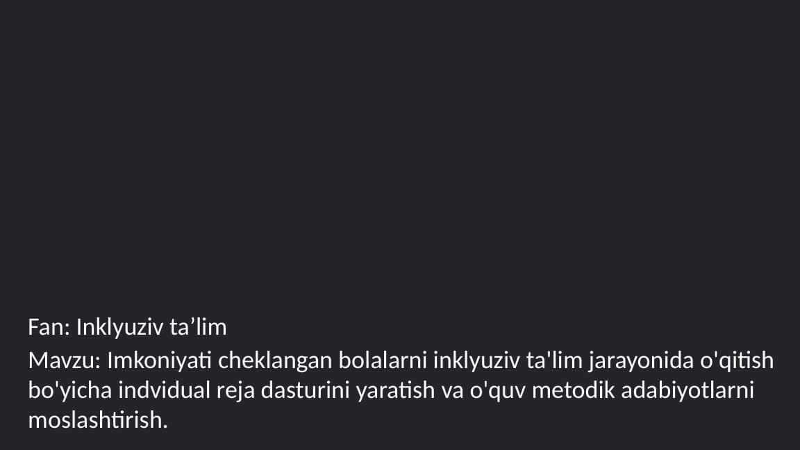 Imkoniyati cheklangan bolalarni inklyuziv ta'lim jarayonida o'qitish bo'yicha indvidual reja dasturini yaratish va o'quv metodik adabiyotlarni moslashtirish