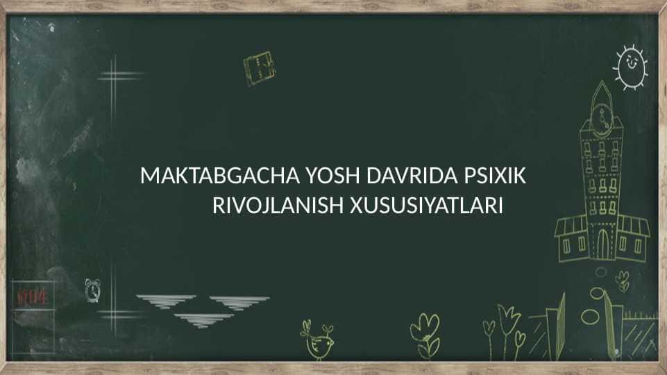 MAKTABGACHA YOSH DAVRIDA PSIXIK RIVOJLANISH BOSQICHLARI