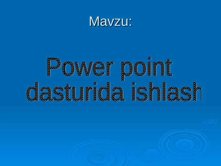 Power point dasturida ishlash