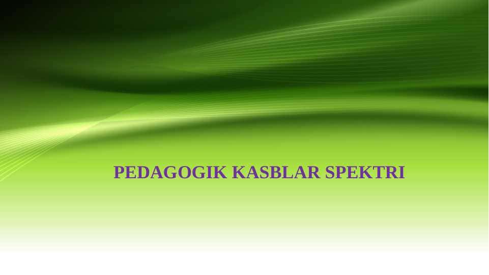 PEDAGOGIK KASBLAR SPEKTRI
