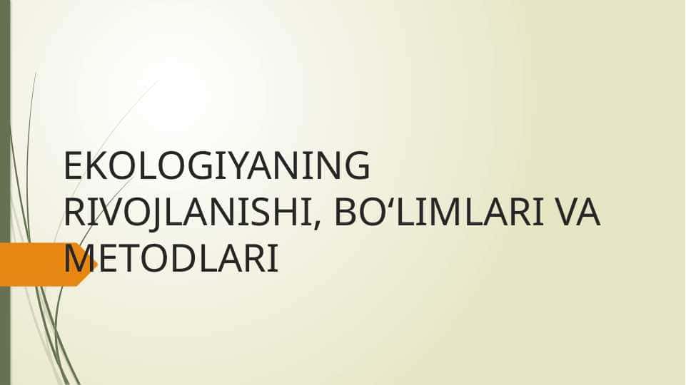 EKOLOGIYANING RIVOJLANISHI, BO‘LIMLARI VA METODLARI