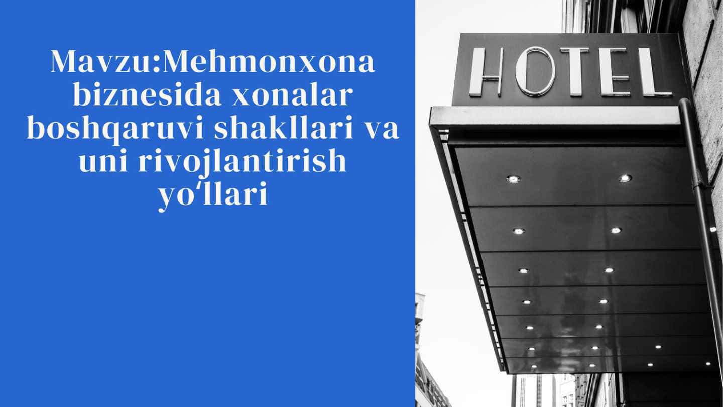 Mehmonxona biznesida xonalar boshqaruvi shakllari va uni rivojlantirish yo'llari