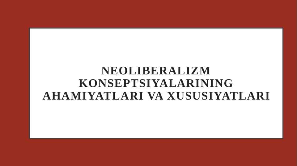 Neoliberalizm konseptsiyalarining ahamiyatlari va xususiyatlari