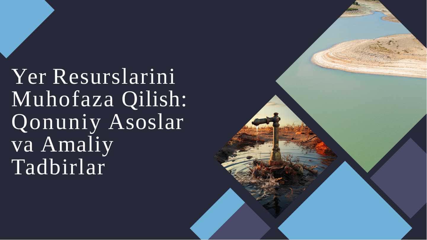 Yer Resurslarini Muhofaza Qilish: Qonuniy Asoslar va Amaliy Tadbirlar