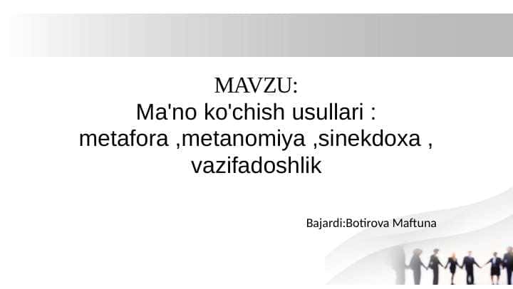 Ma'no ko'chish usullari : metafora ,metanomiya ,sinekdoxa ,vazifadoshlik