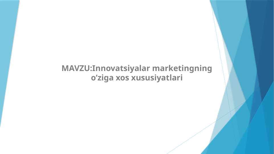 MAVZU:Innovatsiyalar marketingning o’ziga xos xususiyatlari