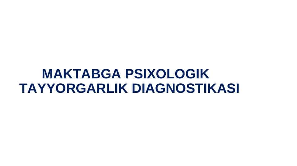 MAKTABGA PSIXOLOGIK TAYYORGARLIK DIAGNOSTIKASI