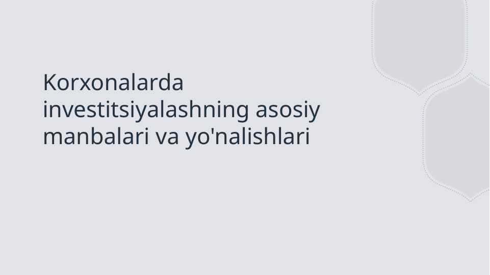 Korxonalarda investitsiyalashning asosiy manbalari va yo'nalishlari
