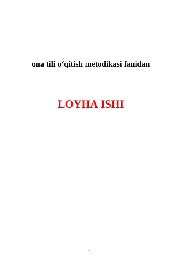 ona tili o‘qitish metodikasi fanidan.LOYHA ISHI