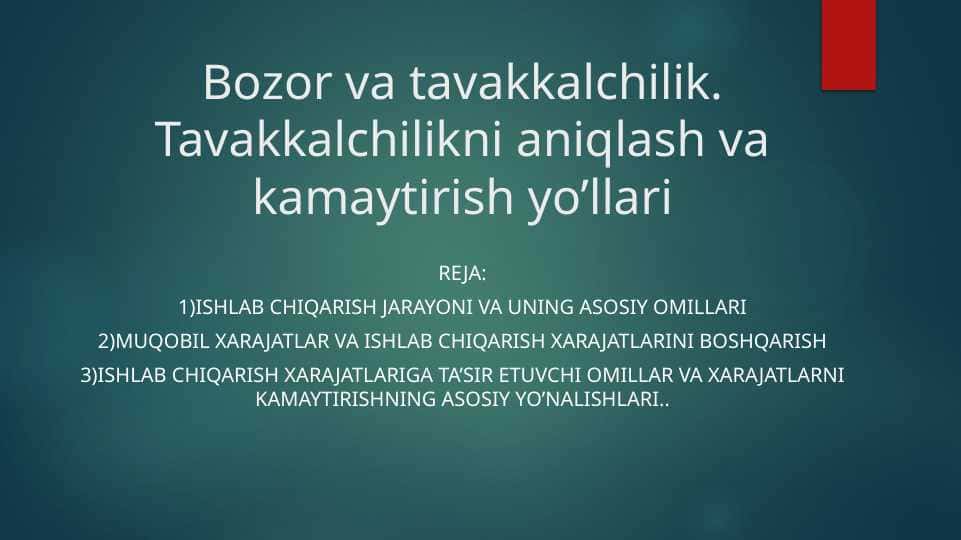 Bozor va tavakkalchilik. Tavakkalchilikni aniqlash va kamaytirish yo’llari