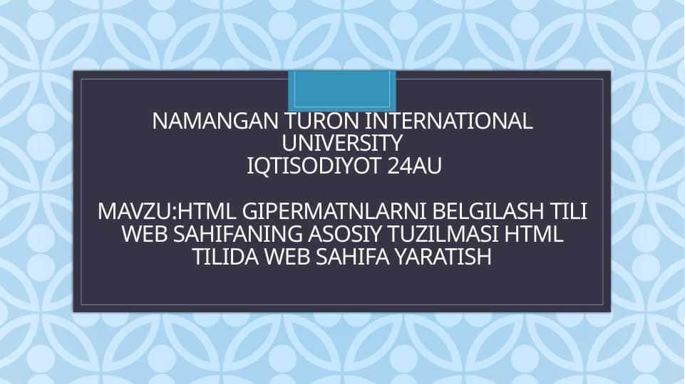 Mavzu:HTML gipermatnlarni belgilash tili Web sahifaning asosiy tuzilmasi HTML tilida Web sahifa yaratish