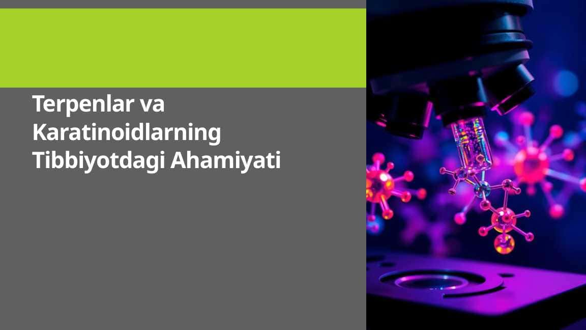 Terpenlar va Karatinoidlarning Tibbiyotdagi Ahamiyati