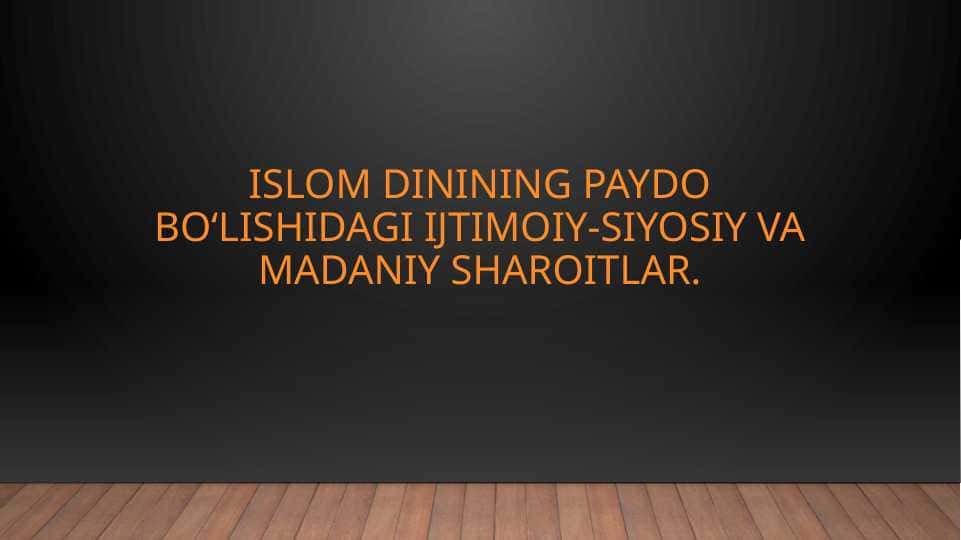 Islom dinining paydo bo'lishidagi ijtimoiy siyosiy va madaniy