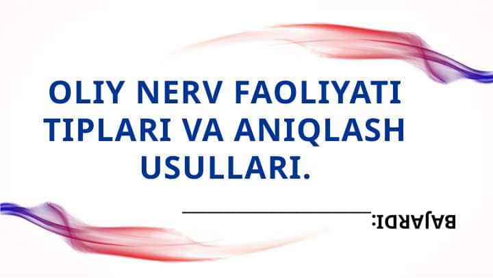 Oliy nerv faoliyati tiplari va aniqlash usullari.