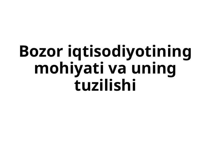 Bozor iqtisodiyotining mohiyati va uning tuzilishi