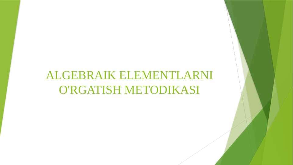 ALGEBRAIK ELEMENTLARNI O'RGATISH METODIKASI