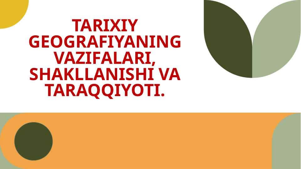TARIXIY GEOGRAFIYANING VAZIFALARI, SHAKLLANISHI VA TARAQQIYOTI.
