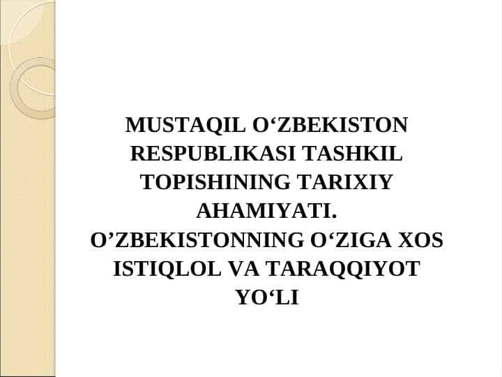 MUSTAQIL O‘ZBEKISTON RESPUBLIKASI TASHKIL TOPISHINING TARIXIY AHAMIYATI. O’ZBEKISTONNING O‘ZIGA XOS ISTIQLOL VA TARAQQIYOT YO‘LI