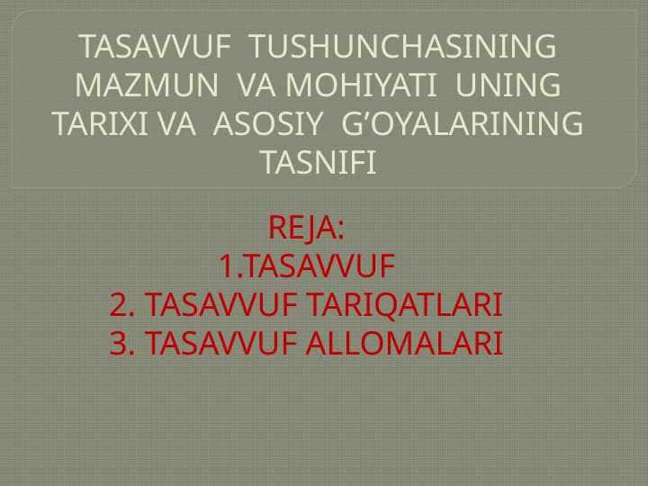 TASAVVUF TUSHUNCHASINING MAZMUN VA MOHIYATI UNING TARIXI VA ASOSIY G’OYALARINING TASNIFI