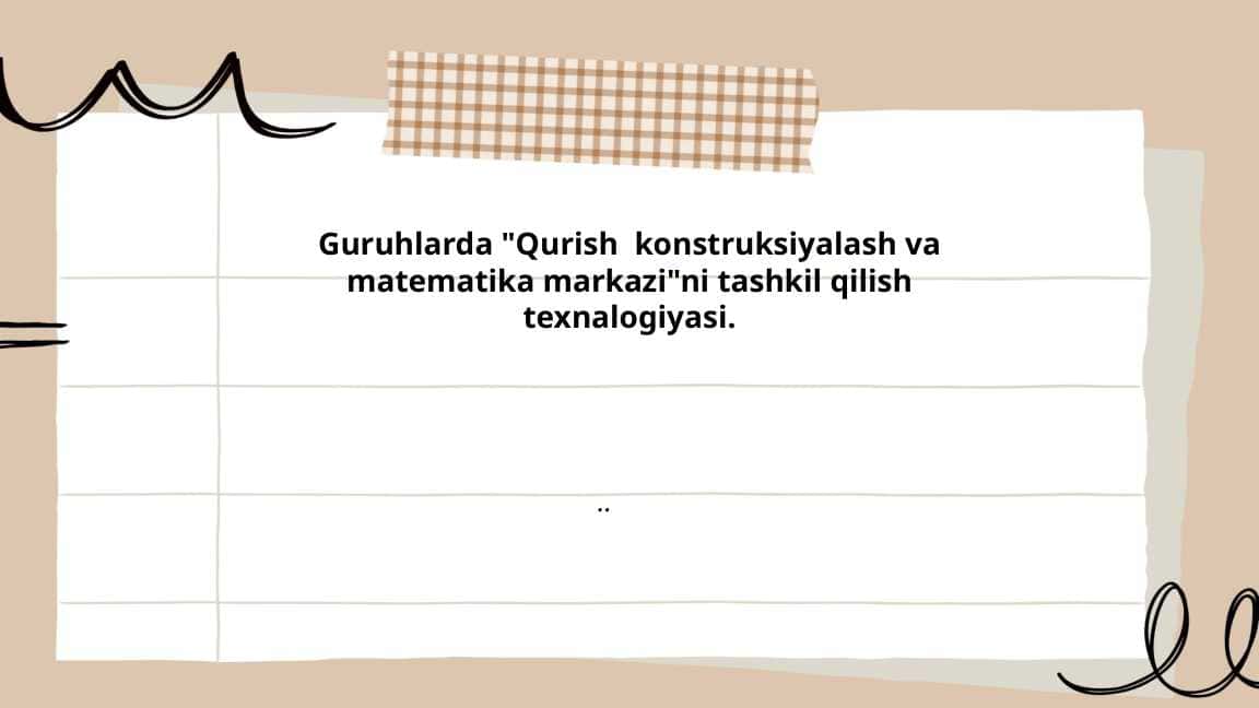 Guruhlarda Qurish konstruksiyalash va matematika markazini tashkil qilish texnalogiyasi.