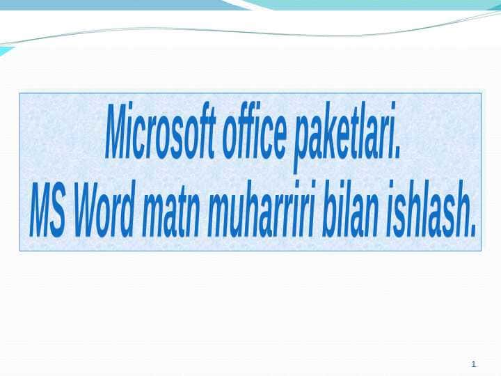 MICROSOFT OFFICE PAKETLARI. MS WORD MATN MUHARRIRI BILAN ISHLASH