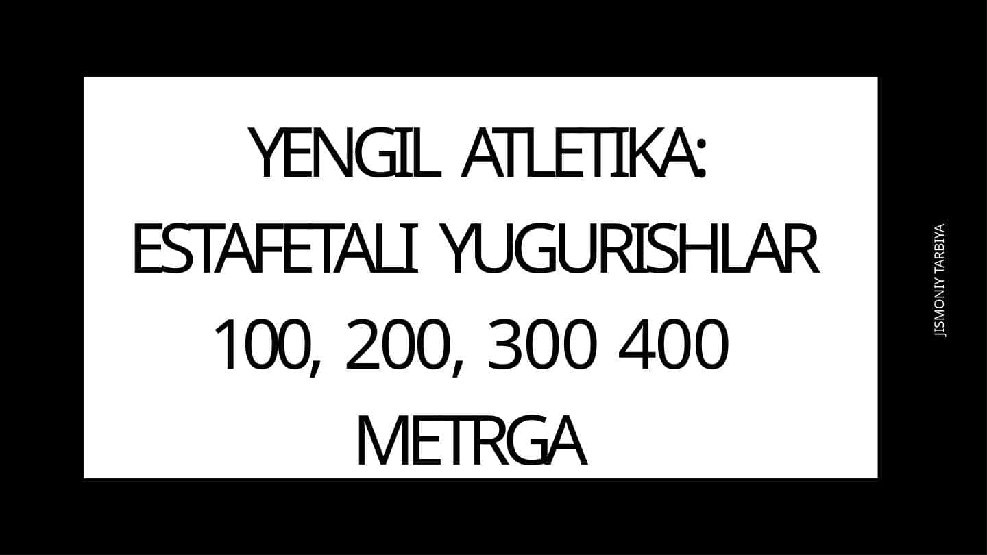 YENGIL ATLETIKA: ESTAFETALI YUGURISHLAR