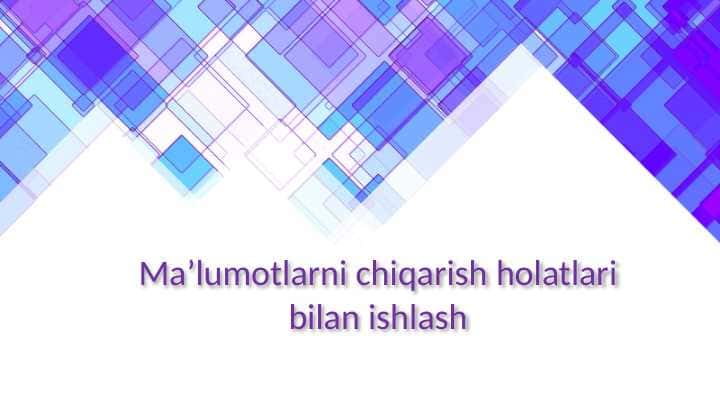 Ma’lumotlarni chiqarish holatlari bilan ishlash