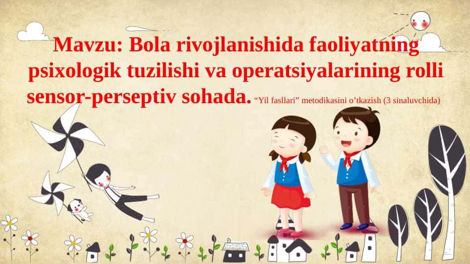 Bola rivojlanishida faoliyatning psixologik tuzilishi va operatsiyalarining rolli sensor-perseptiv sohada. “Yil fasllari” metodikasini o’tkazish (3 sinaluvchida