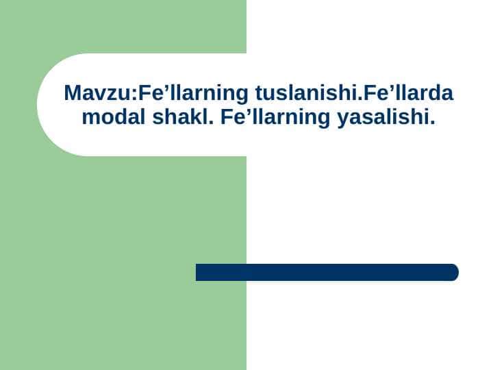 Fe’llarning tuslanishi.Fe’llarda modal shakl. Fe’llarning yasalishi.