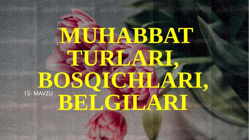 MUHABBAT TURLARI, BOSQICHLARI, BELGILARI
