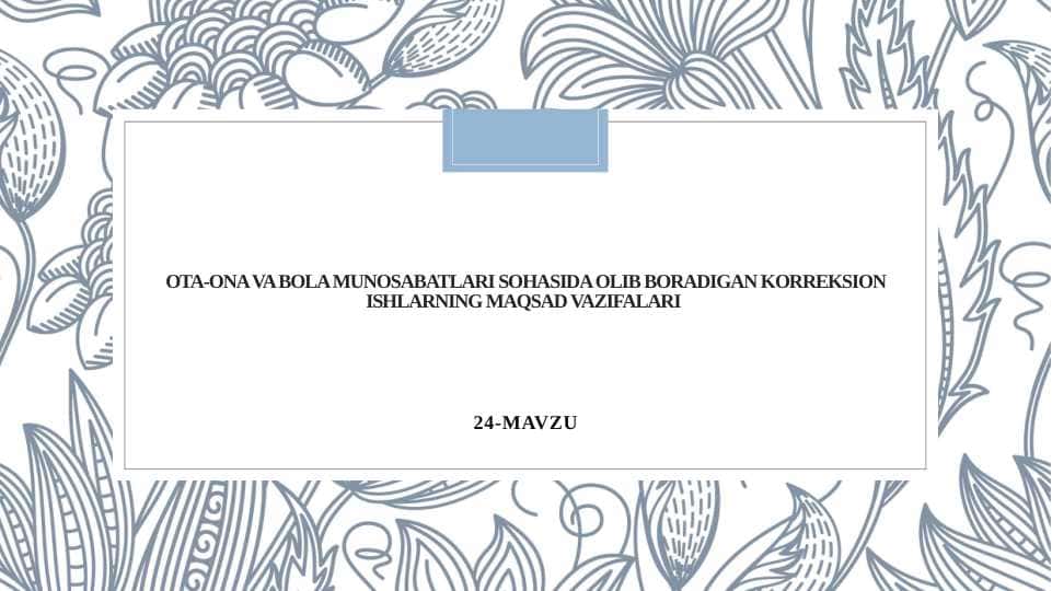 OTA-ONA VA BOLA MUNOSABATLARI SOHASIDA OLIB BORADIGAN KORREKSION ISHLARNING MAQSAD VAZIFALARI
