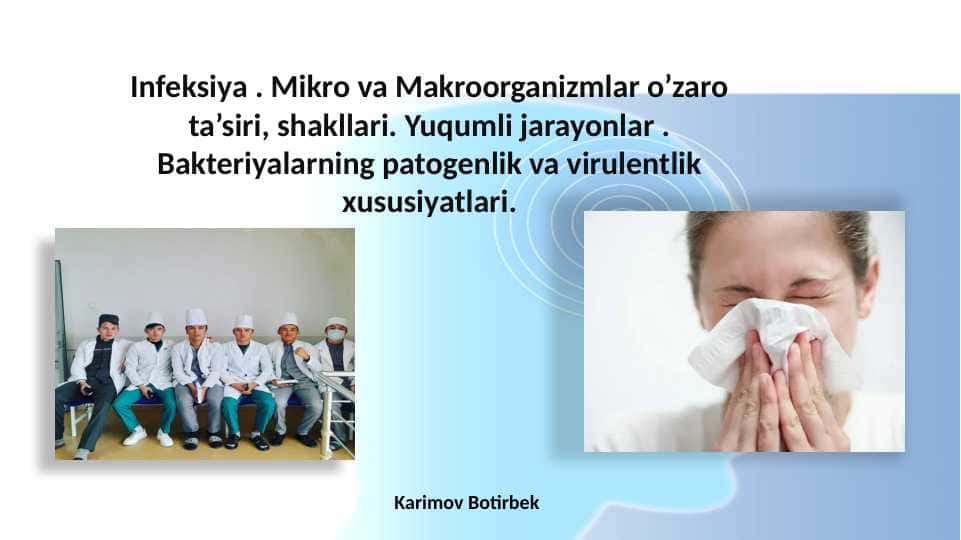 Infeksiya . Mikro va Makroorganizmlar o’zaro ta’siri, shakllari. Yuqumli jarayonlar . Bakteriyalarning patogenlik va virulentlik xususiyatlari.