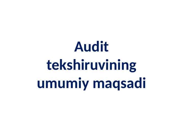 Audit tekshiruvining umumiy maqsadi