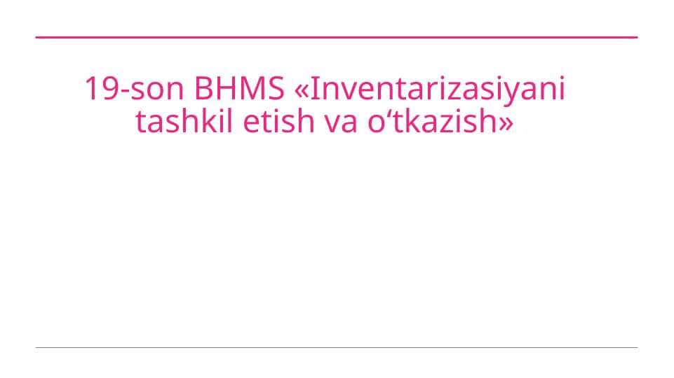 19-son BHMS «Inventarizasiyani tashkil etish va o‘tkazish»