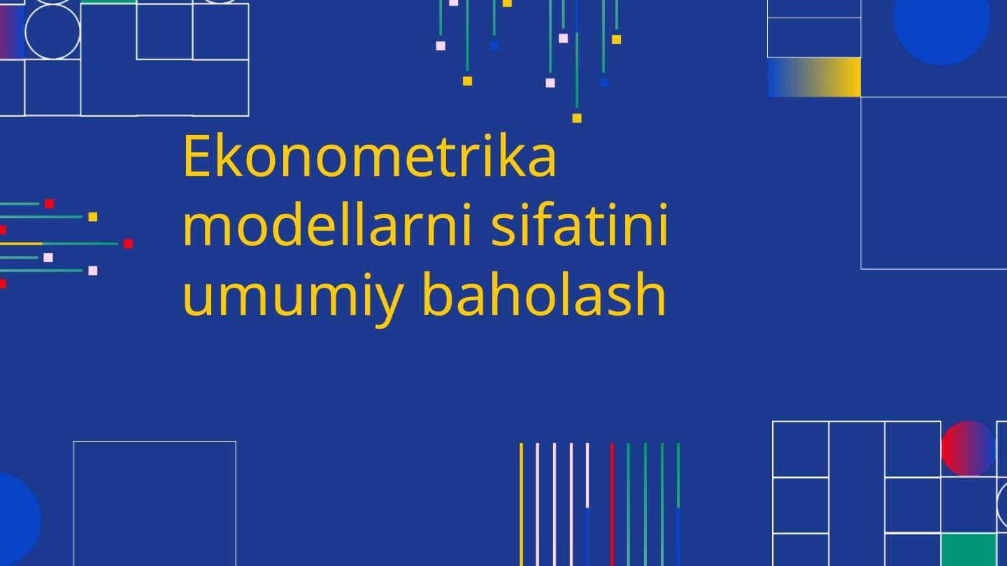 Ekonometrika modellarini sifatini umumiy baholash