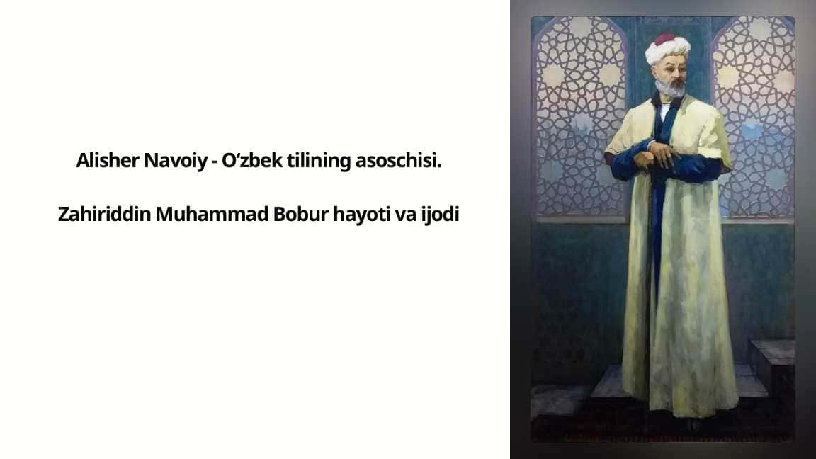 Alisher Navoiy - O‘zbek tilining asoschisi.Zahiriddin Muhammad Bobur hayoti va ijodi_4