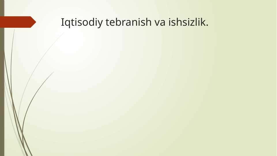 Iqtisodiy tebranish va ishsizlik.